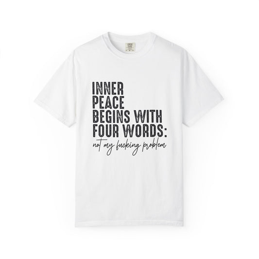 Inner peace begins with four words funny Unisex Garment-Dyed T-Shirt - Casual Vintage Style for Everyday Wear