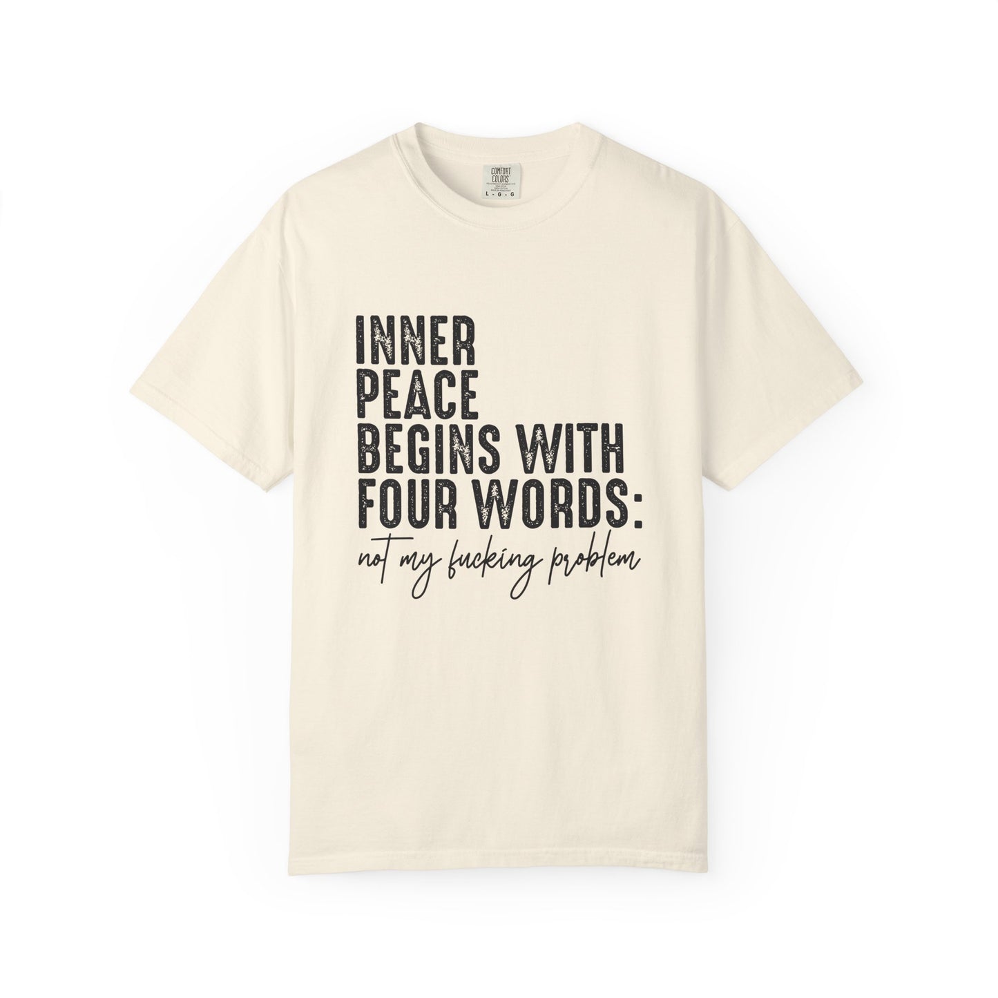 Inner peace begins with four words funny Unisex Garment-Dyed T-Shirt - Casual Vintage Style for Everyday Wear