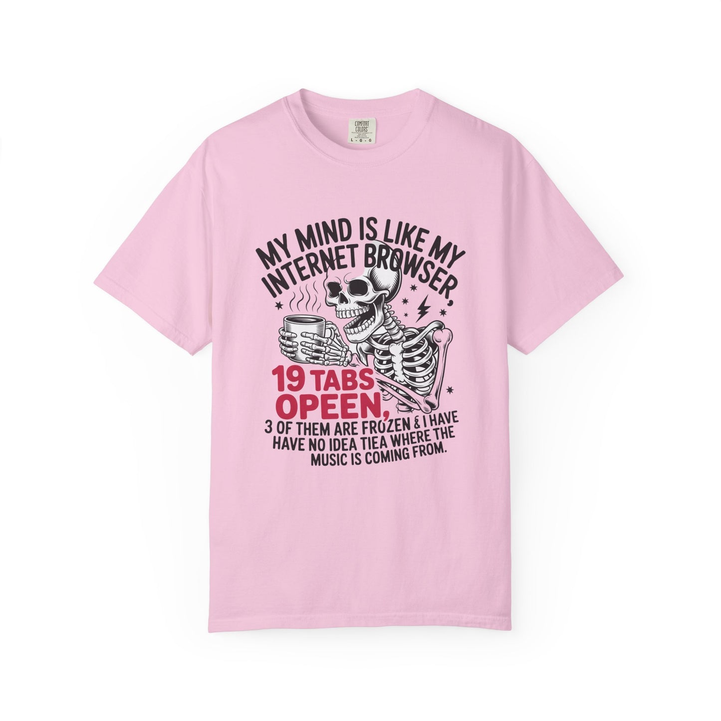 My mind is like internet browser 19 tabs open funny Unisex Garment-Dyed T-Shirt - Casual Vintage Style for Everyday Wear