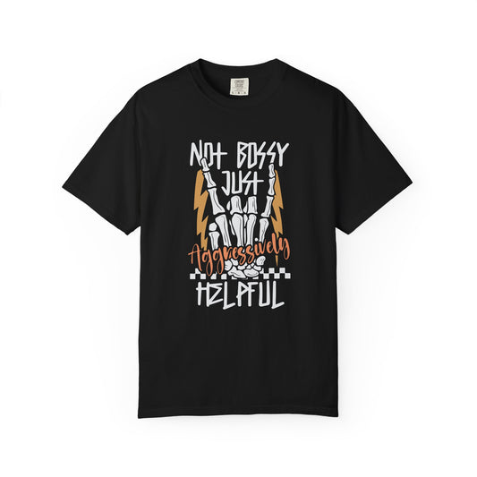 Not bossy just aggressively helpful Unisex Garment-Dyed T-Shirt - Casual Vintage Style for Everyday Wear