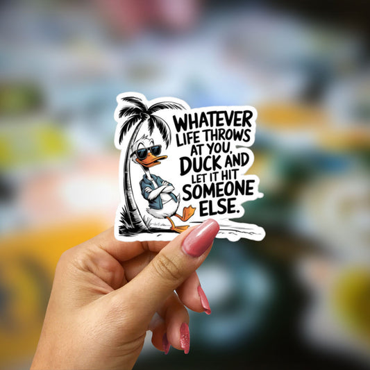 Whatever life throws at you duck and let it someone else Bubble-free stickers