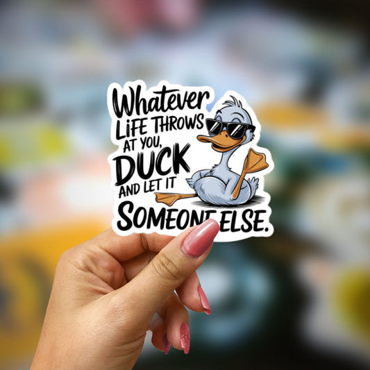 Whatever life throws at you duck and let it someone else Bubble-free stickers